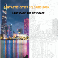 fantastic cities coloring book: cityscapes coloring and landscapes