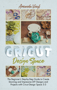 Fantastic Cricut Design Space: Step-by-Step Guide to Create Stunning and Impressive DIY Designs.