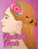 Fantastic Faces Coloring Book: Featuring 30 Flower Girls, Boss Babes, Kawaii Cuties and Women Around the World