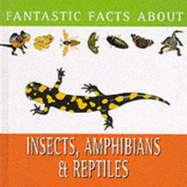 Fantastic facts about insects, amphibians and reptiles - Walters, Martin, and Parker, Steve