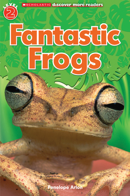 Fantastic Frogs (Scholastic Discover More Reader, Level 2) - Kosara, Tori, and Arlon, Penelope
