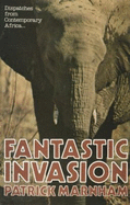 Fantastic Invasion: Dispatches from Africa - Marnham, Patrick