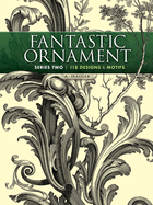 Fantastic Ornament, Series Two: 118 Designs and Motifs