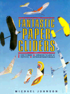 Fantastic Paper Gliders: Michael Johnson - Johnson, Michael, Dr., and Johson, Michael