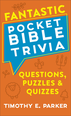 Fantastic Pocket Bible Trivia: Questions, Puzzles & Quizzes - Parker, Timothy E