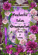 Fantastic Tales Ornamented