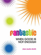 Fantastic: When Good is Not Enough