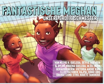 FANTASTISCHE MEGHAN Unsere gro?e Schwester - Ouelega, Neeyo H, and Ouelega, Seti A, and Ouelega, Sylvie N