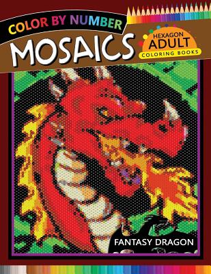 Fantasy Dragon Mosaics Hexagon Coloring Books: Color by Number for Adults Stress Relieving Design - Rocket Publishing