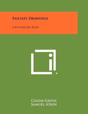 Fantasy Drawings: A Bittner Art Book - Gross, Chaim, and Atkin, Samuel, and Chanin, A L (Introduction by)