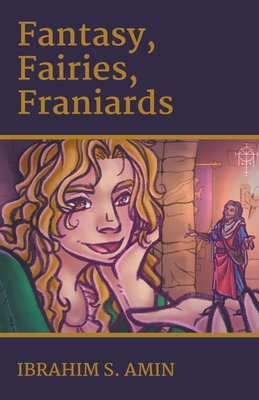 Fantasy, Fairies, Franiards: A Poetry Chapbook - Amin, Ibrahim S