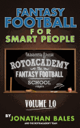 Fantasy Football for Smart People: Lessons from Rotoacademy (Volume 1.0)