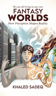 Fantasy Worlds: How Perception Shapes Reality