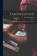 Fantin-Latour: Catalogue De L'oeuvre Lithographiqie Du Matre