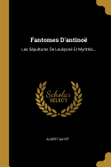 Fantomes D'antino: Les Spultures De Leukyon Et Myrithis...