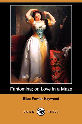 Fantomina; Or, Love in a Maze (Dodo Press) - Haywood, Eliza Fowler