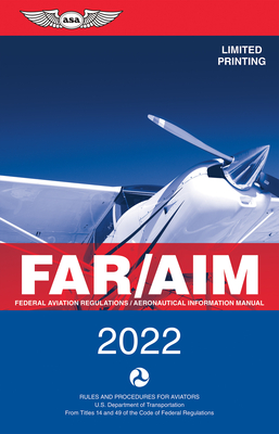 Far/Aim: Federal Aviation Regulations/Aeronautical Information Manual - Federal Aviation Administration (FAA)/Aviation Supplies & Academics (Asa)