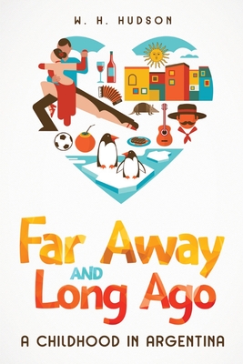 Far Away and Long Ago: A Childhood in Argentina - Hudson, W H