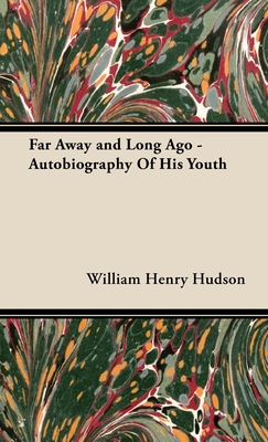 Far Away and Long Ago - Autobiography of His Youth - Hudson, William Henry