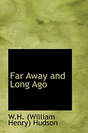 Far Away and Long Ago - Hudson, W H (William Henry)