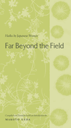 Far Beyond the Field: Haiku by Japanese Women: An Anthology
