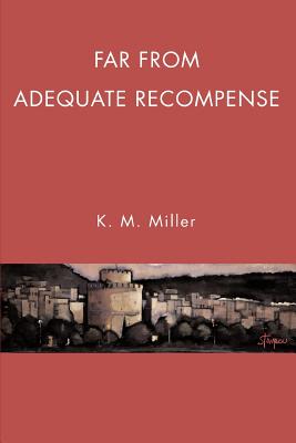 Far From Adequate Recompense - Miller, K M