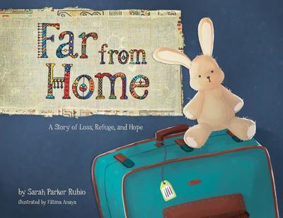 Far from Home: A Story of Loss, Refuge, and Hope - Rubio, Sarah Parker