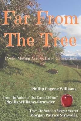 Far From The Tree: Poetic Musings Across Three Generations - Strawder, Morgan Patrice, and Williams, Phillip Eugene, and Wiliams-Strawder, Phyllis