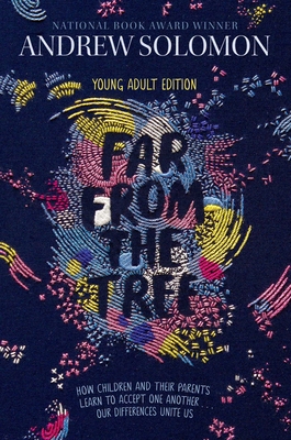 Far from the Tree: Young Adult Edition--How Children and Their Parents Learn to Accept One Another . . . Our Differences Unite Us - Solomon, Andrew, M.D., and Calkhoven, Laurie (Adapted by)