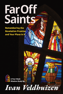 Far Off Saints: Remembering the Revelation Promise and Your Place In It