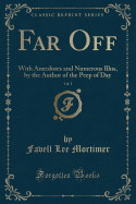 Far Off, Vol. 1: With Anecdotes and Numerous Illus, by the Author of the Peep of Day (Classic Reprint)