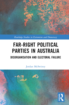 Far-Right Political Parties in Australia: Disorganisation and Electoral Failure - McSwiney, Jordan