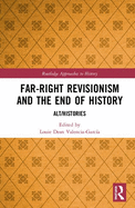 Far-Right Revisionism and the End of History: Alt/Histories