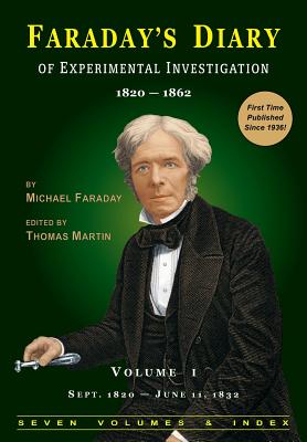 Faraday's Diary of Experimental Investigation - 2nd edition, Vol. 1 - Faraday, Michael, and Martin, Thomas, Professor (Editor), and Royal Institution of Great Britain (Producer)