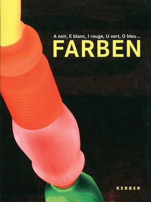 Farben/Colours: A Noir, E Blanc, I Rouge, U Vert, O Bleu - Klein, Yves (Text by), and Streuli, Beat (Text by), and Geiger, Rupprecht (Text by)