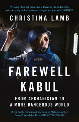 Farewell Kabul: From Afghanistan to a More Dangerous World - Lamb, Christina