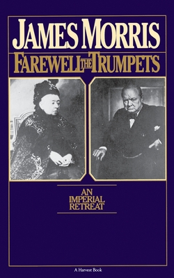 Farewell the Trumpets: An Imperial Retreat - Morris, Jan