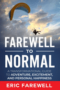 Farewell to Normal: The Transformational Guide to Adventure, Excitement, and Personal Happiness