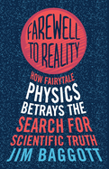 Farewell to Reality: How Fairytale Physics Betrays the Search for Scientific Truth