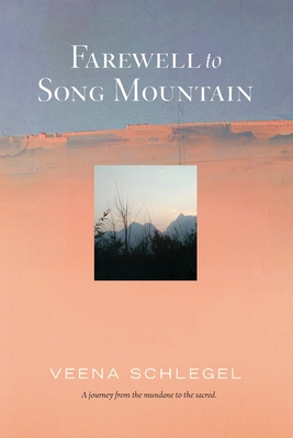 Farewell to Song Mountain - Schlegel, Veena