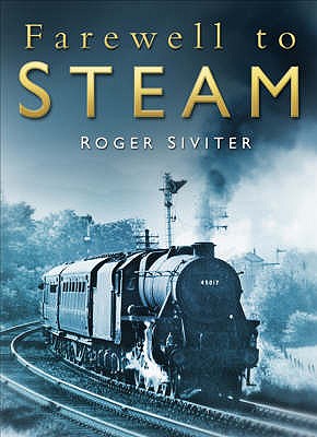 Farewell to Steam - Siviter, Roger