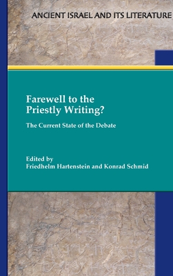 Farewell to the Priestly Writing?: The Current State of the Debate - Hartenstein, Friedhelm (Editor), and Schmid, Konrad (Editor)
