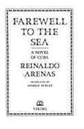 Farewell to the Sea: 2a Novel of Cuba - Arenas, Reinaldo, and Hurley, Andrew, Professor (Translated by)
