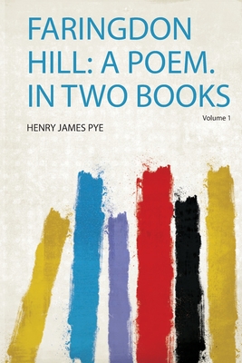 Faringdon Hill: a Poem. in Two Books - Pye, Henry James (Creator)