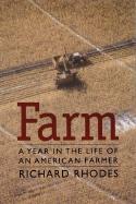 Farm: A Year in the Life of an American Farmer - Rhodes, Richard