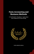 Farm Accounting and Business Methods: A Text-Book for Students in Agriculture and a Manual for Home-Study