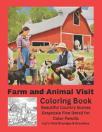 Farm and Animal Visit Coloring Book: Beautiful Country Scenes Grayscale Fine Detail for Color Pencils