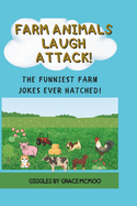 Farm Animal Laugh Attack!: Laugh and Learn with Silly Farm Jokes for Smart Kids!