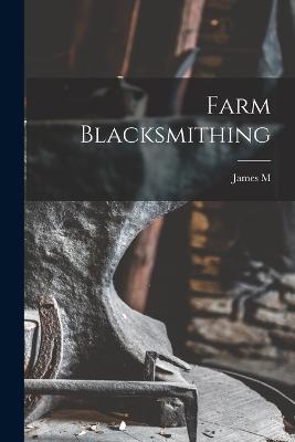 Farm Blacksmithing - Drew, James M B 1863