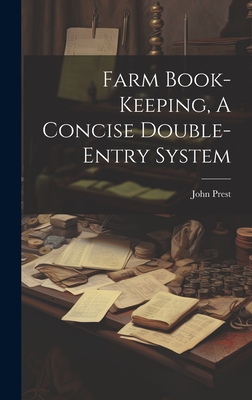 Farm Book-keeping, A Concise Double-entry System - Prest, John